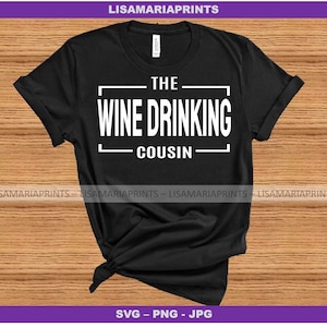 The Wine Drinking Cousin - SVG - PNG - JPG -Group Shirts - Family Reunion - Easter - Thanksgiving - Cookout - Color Party