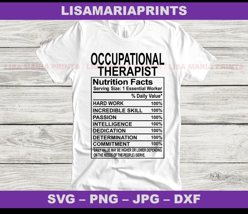 May include: A white t-shirt with a black graphic of a nutrition facts label for an Occupational Therapist. The label lists essential skills needed for the job, such as hard work, incredible skill, passion, intelligence, dedication, determination, and commitment, all with a 100% daily value.