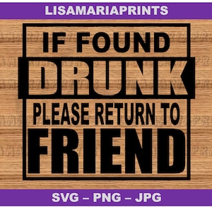 If Found Drunk Return To Friend- SVG JPG Png - Instant Download - No Physical Product Sent