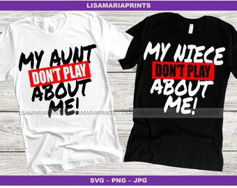 Matching Tshirts For Aunt And Niece Don't Play About Me My Aunt Don't Play About Me Design For Aunt And Niece For Valentine's Day Outfit