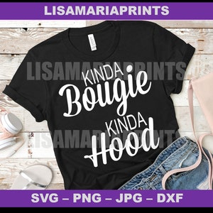 Kinda Bougie Kinda Hood - SVG PNG Jpeg DXF - No se enviará ningún producto físico