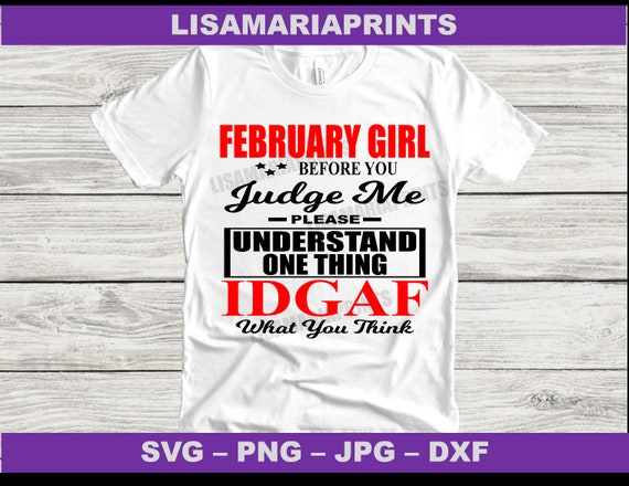 February Girl Before You Judge Me IDGAF Instant Digital Download - Zodiac Svg - Png - Jpg - Dxf - No Physical Product Will Be Sent