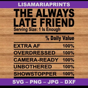The Always Late Friend Nutrition Facts SVG JPG PNG - Instant Digital Download - No Physical Product Sent