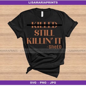 Killed It Still Killin It SheEO Empowerment Design For Women - SVG PNG JPG -  Digital Download - No Physical Product Will Be Sent
