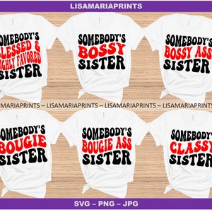 Somebody&#39;s Sister Bundle Group Shirt Design For Sister Weekend Trip SVG Jpg PNG Bossy Bougie Classy Petty  Humble Laid Back Loud Unfiltered