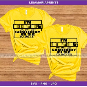 Instant Download  I&#39;m The Birthday Girl #1 and #2 - Get Somebody Else To Do It - Svg Jpeg Png - No Physical Product Sent