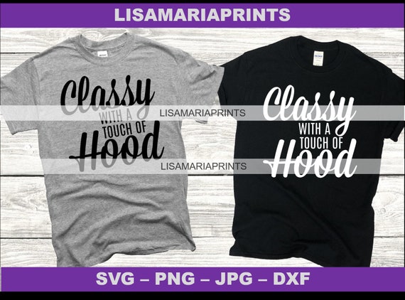 Classy With A Touch Of Hood SVG PNG Jpeg DXF No Physical | Etsy