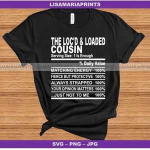 The Locd And Loaded Cousin Nutrition Facts SVG JPG PNG - Instant Digital Download - No Physical Product Will Be Sent