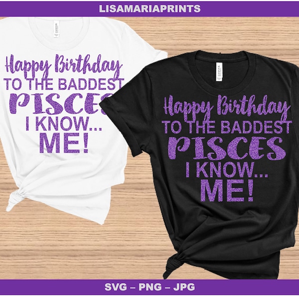 Happy Birthday To The Baddest Pisces I Know Me Purple Glitter - SVG - PNG - JPEG - Instant Digital Download