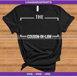 The Cousin-In-Law Template - SVG - PNG - JPG -Group Shirts - Family Reunion - Easter - Thanksgiving - Cookout