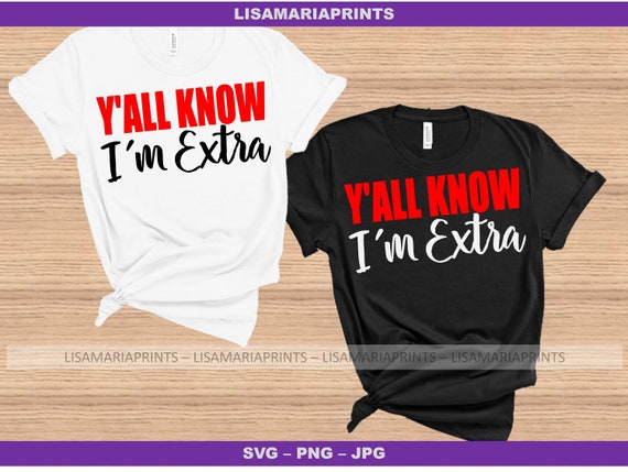 Y'all Know I'm Extra Sarcastic Funny SVG PNG JPG  - No Physical Product Will Be Sent