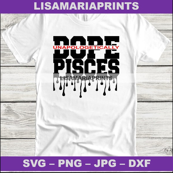 Unapologetically Dope Pisces Drip Instant Digital Download - Zodiac Svg - Png - Jpg - Dxf - No Physical Product Will Be Sent