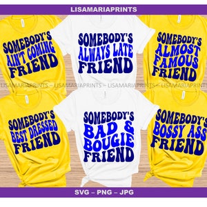 Somebody&#39;s Friend Bundle Group Shirt Design For Sister Weekend Trip SVG Jpg PNG Bossy Bougie Classy Petty  Humble Laid Back Loud Unfiltered