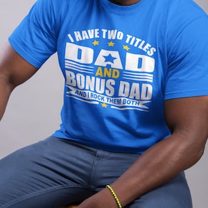 I Have Two Titles Dad and Bonus Dad - SVG - PNG - JPeg - Instant Download - No Physical Product Will Be Sent
