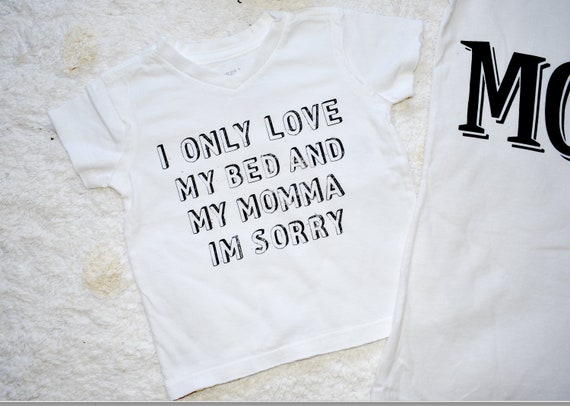 I Only Love My Bed And My Momma I M Sorry T Shirt Organic Etsy