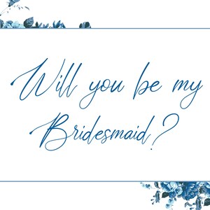Blue Floral - Will you be my Bridesmaid? Proposal Card - FILE ONLY