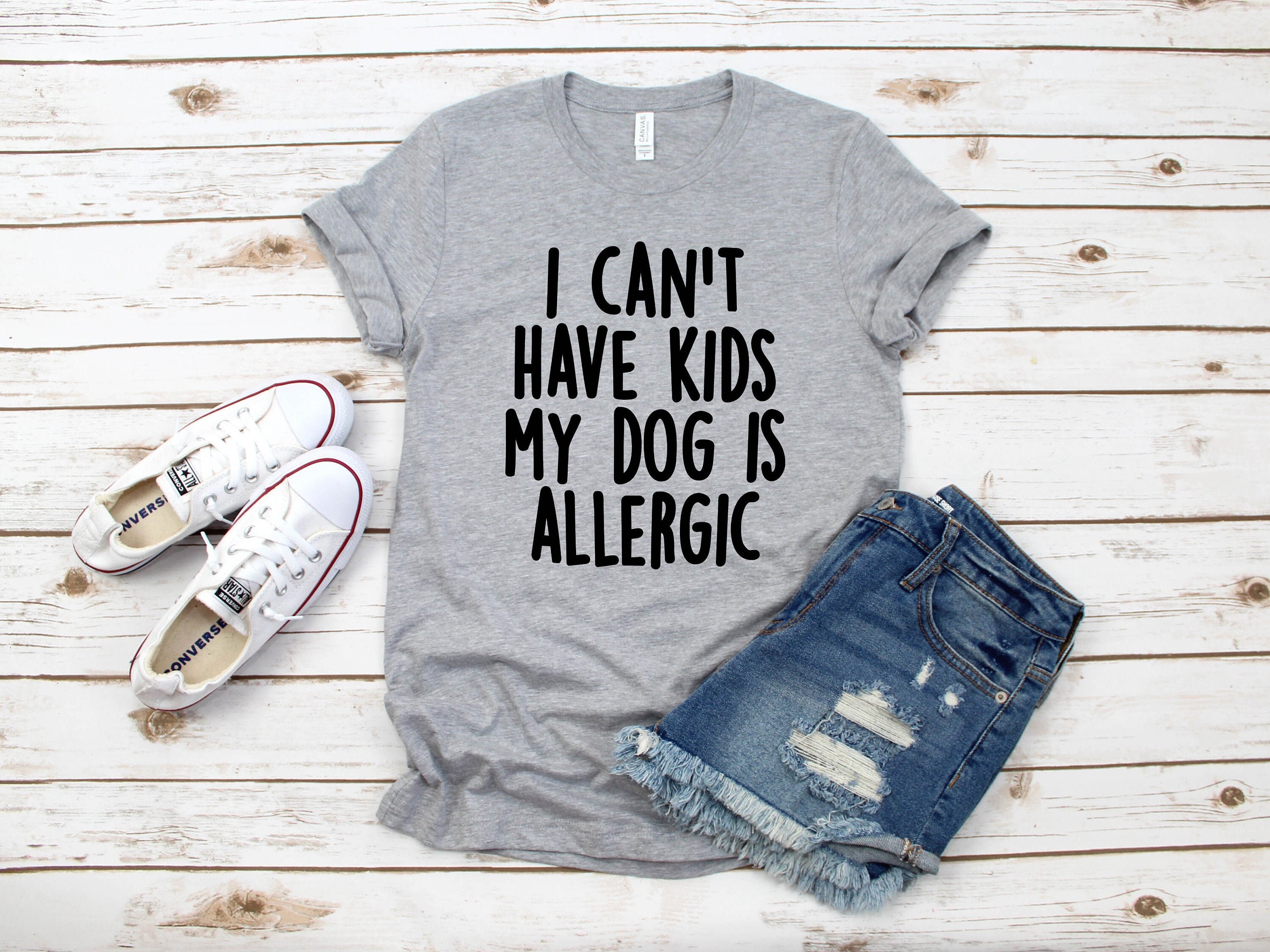I Cant Have Kids My Dog Is Allergic T Shirt I Cant Have Kids My Dog Is Allergic T Shirt