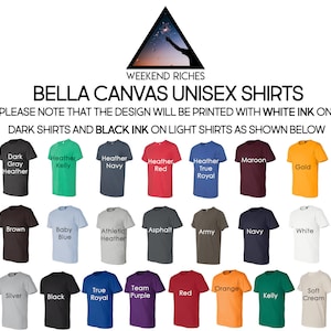 May include: A chart showing the different color options for Bella Canvas unisex t-shirts. The colors include: Dark Gray Heather, Heather Kelly, Heather Navy, Heather Red, Heather True Royal, Maroon, Gold, Brown, Baby Blue, Athletic Heather, Asphalt, Army, Navy, White, Silver, Black, True Royal, Team Purple, Red, Orange, Kelly, and Soft Cream.