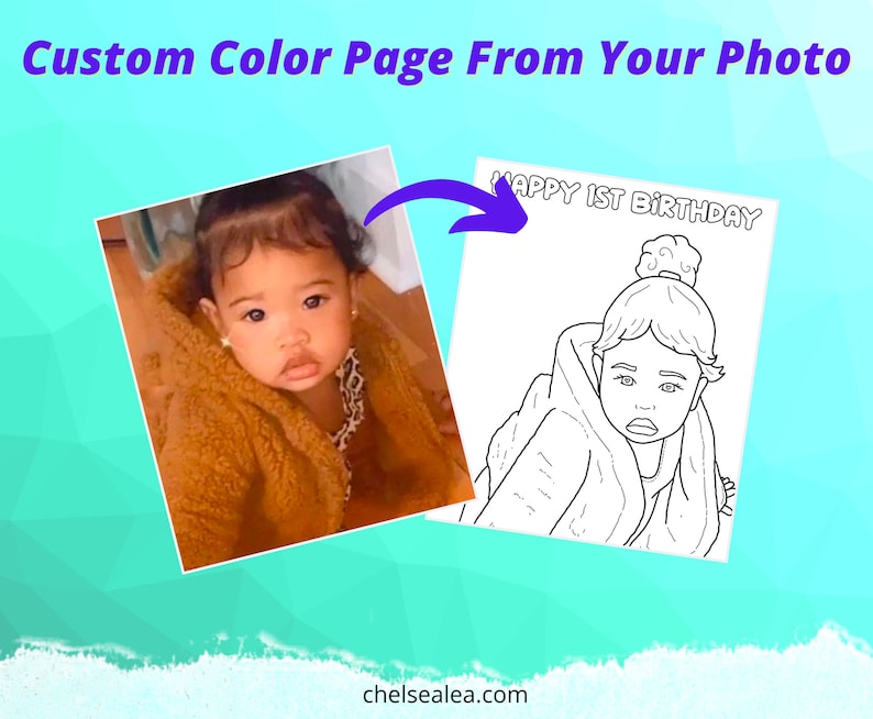 May include: A custom colour page from your photo. The image shows a photo of a baby next to a black and white colouring page of the same baby. The colouring page has the text "HAPPY 1ST BIRTHDAY". The website address chelsealea.com is at the bottom.