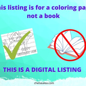 May include: Digital coloring page featuring a cartoon illustration and the text "HAPPY BIRTHDAY KAL". The image includes a green tick over the coloring page and a red circle with a line through an open book. Text on the image reads "This listing is for a coloring page not a book" and "THIS IS A DIGITAL LISTING".