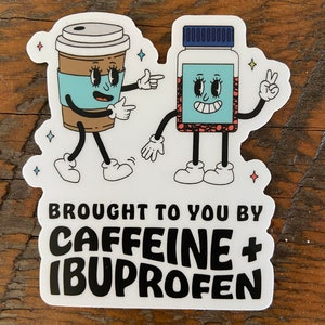 Brought to you by Caffeine and Ibuprofen Sticker, Coffee sticker, Tea Sticker, Medicine sticker, chronic pain sticker