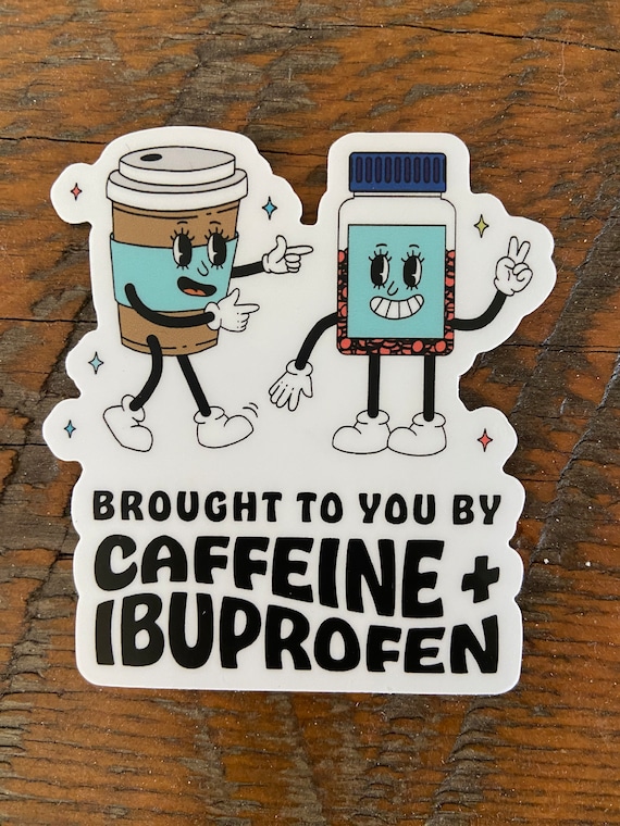 Brought to you by Caffeine and Ibuprofen Sticker, Coffee sticker, Tea Sticker, Medicine sticker, chronic pain sticker