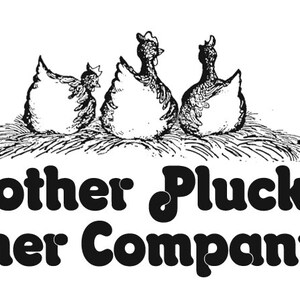 May include: Black and white illustration of three chickens in a nest. The text "Mother Plucker Feather Company, inc." is below the image.