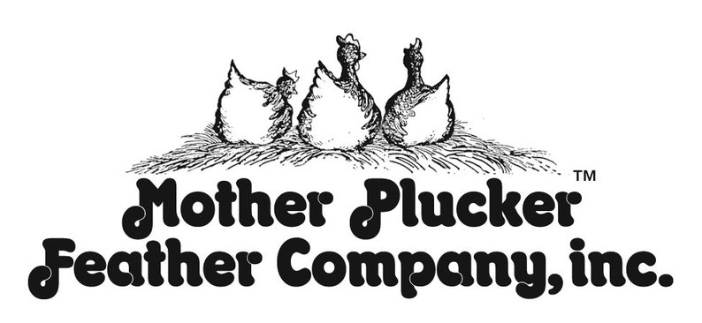 May include: Black and white illustration of three chickens in a nest. The text "Mother Plucker Feather Company, inc." is below the image.