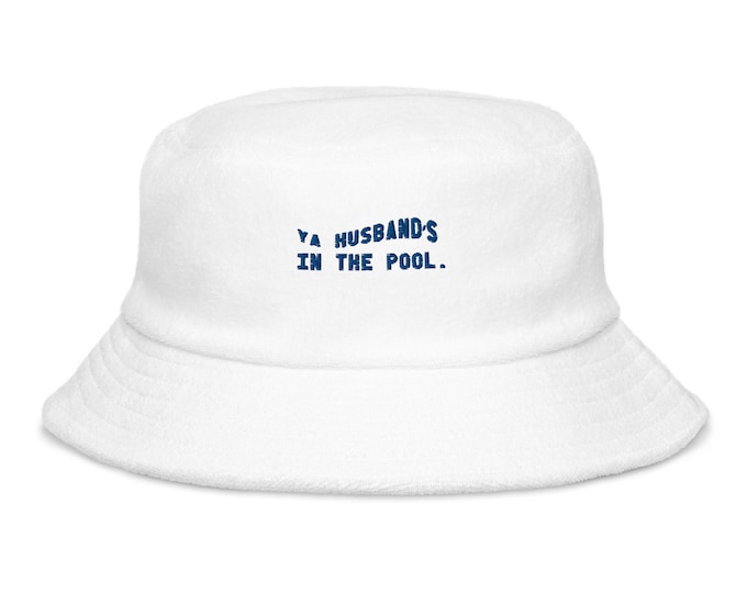 Ya Husband's In The Pool RHONJ Real Housewives Terry Cloth Bucket Hat