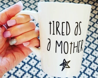 Tired as a Mother - Coffee Mug