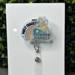 Water Yourself Badge Reel, Nurse Badge Reel, Self Love Badge Reel, Mental Health Badge Reel