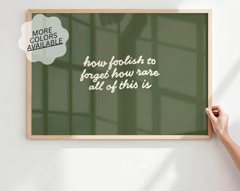 How Foolish to Forget How Rare All of This Is Print – Handwritten Quote Art, Includes 6 Colorways (Digital Download)