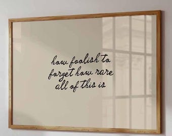 How Foolish to Forget How Rare All of This Is, Gratitude Wall Art, Handwritten Quote