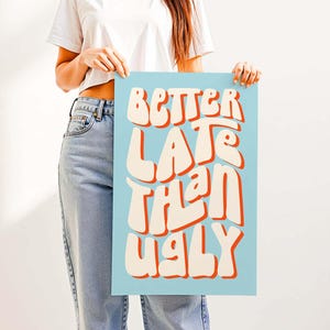 Better Late Than Ugly Print – Clean Girl Aesthetic Room Wall Decor, Funny Bathroom Vanity Decor for Bedroom, Office or Makeup Room Light Blue & Orange