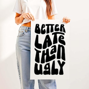 Better Late Than Ugly Print – Clean Girl Aesthetic Room Wall Decor, Funny Bathroom Vanity Decor for Bedroom, Office or Makeup Room Black & White