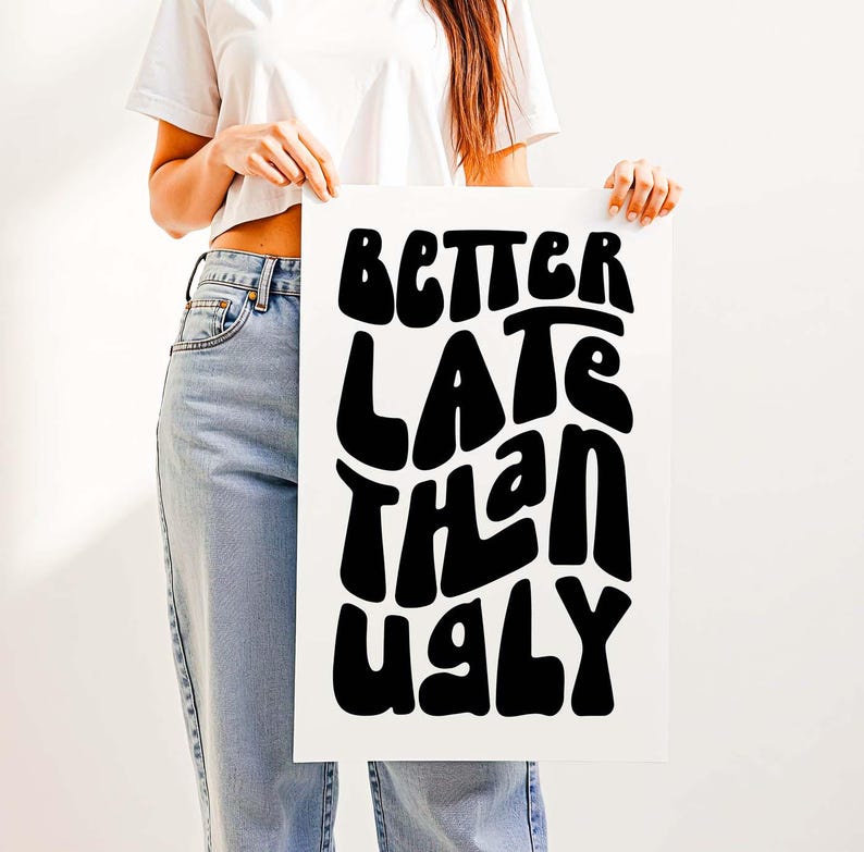 Better Late Than Ugly Print – Clean Girl Aesthetic Room Wall Decor, Funny Bathroom Vanity Decor for Bedroom, Office or Makeup Room Black & White