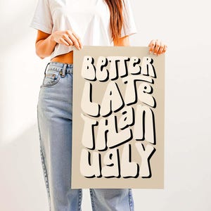 Better Late Than Ugly Print – Clean Girl Aesthetic Room Wall Decor, Funny Bathroom Vanity Decor for Bedroom, Office or Makeup Room Neutral