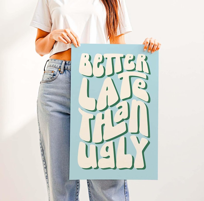 Better Late Than Ugly Print – Clean Girl Aesthetic Room Wall Decor, Funny Bathroom Vanity Decor for Bedroom, Office or Makeup Room Light Blue & Green
