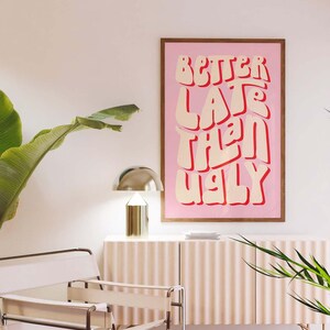 Better Late Than Ugly Print – Clean Girl Aesthetic Room Wall Decor, Funny Bathroom Vanity Decor for Bedroom, Office or Makeup Room image 11