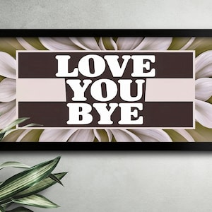 Love You Bye Sign for Hallway Slogan Prints Hallway Wall Art Framed Hallway Prints Hallway Decoration Love You Bye Wall Art