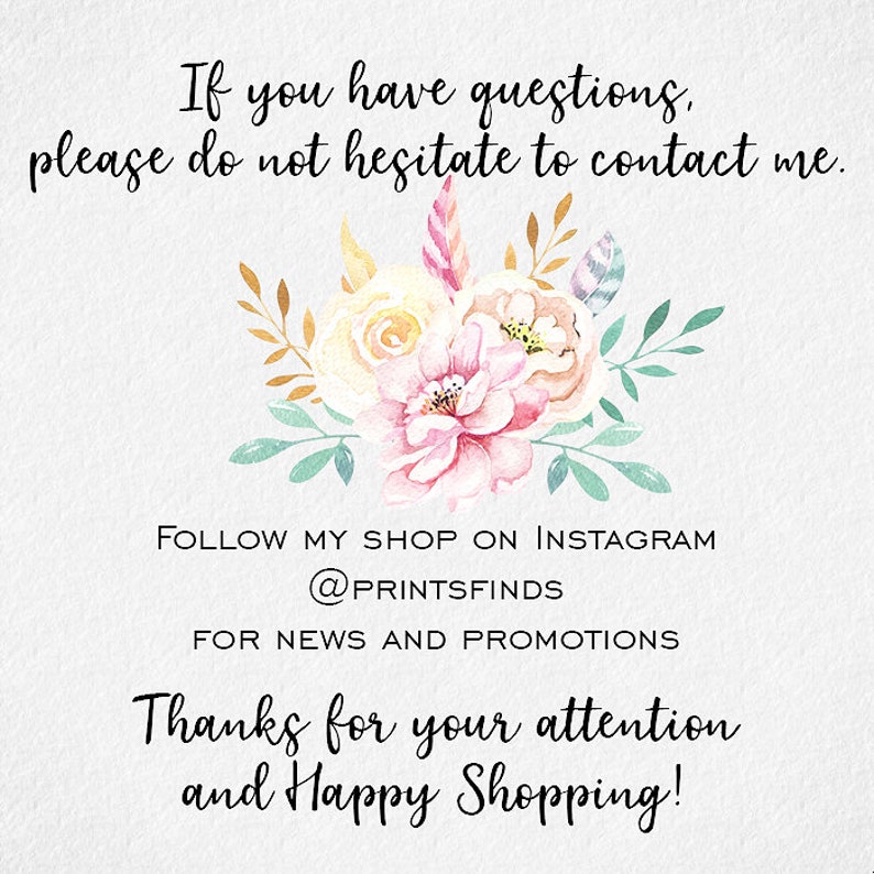 May include: A watercolor illustration of a bouquet of pink and white flowers with green leaves. The text "FOLLOW MY SHOP ON INSTAGRAM @PRINTSFINDS FOR NEWS AND PROMOTIONS Thanks for your attention and Happy Shopping!" is below the flowers.