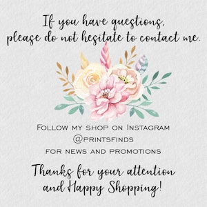 May include: A floral graphic with the text "If you have questions, please do not hesitate to contact me. Follow my shop on Instagram @printsfinds for news and promotions. Thanks for your attention and Happy Shopping!"