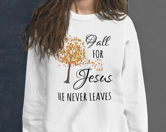 Fall Sweatshirt, Fall For Jesus Shirt, Women's Autumn Shirt, Thanksgiving Sweater, Fall for Jesus He Never Leaves, Christian Gift