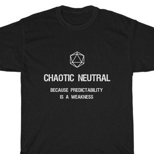May include: Black t-shirt with a white graphic of a twenty-sided die and the text "Chaotic Neutral because predictability is a weakness."