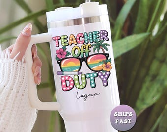 Personalized Teacher Off Duty Tumbler, Custom 40oz Mug with Name, Summer Vacation Teacher Gift, Large Travel Cup with Handle & Straw