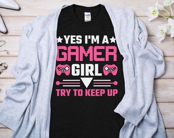 Gamer Girl T-Shirt, Pink Gaming Tee, Yes I'm a Gamer Girl Quote, Casual Gamer Apparel, Female Video Game Shirt, Gaming Culture Clothing