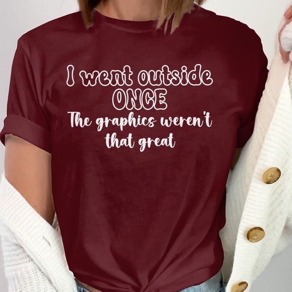 Funny Introvert T-Shirt I Went Outside Once, Graphics Weren't Great Tee, Geek Gamer Gift, Unisex Graphic Shirt, Casual Wear Top