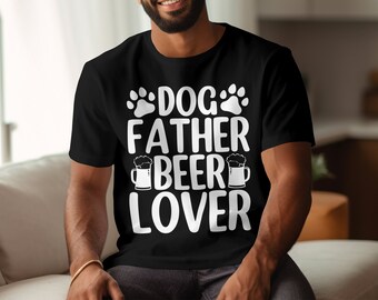 Dog Dad Shirt, Dog Lover Tee, Puppy Owner T-Shirt, Funny Tshirt Men, Fathers Day Gift, Daddy Birthday Present, Beer Lover Dog Father Top