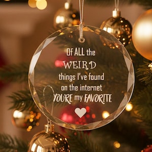 Of All the Weird Things I've Found on the Internet You're my Favorite Ornament, 3.25" Round Clear Glass Online Dating Ornament for Couples