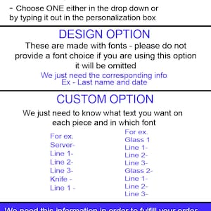 May include: How to order instructions for a personalized item. Choose between a custom text option or a design option. The design option uses fonts and requires a last name and date. The custom text option requires the text you want on each piece and the font you want to use. Examples are provided for both options.